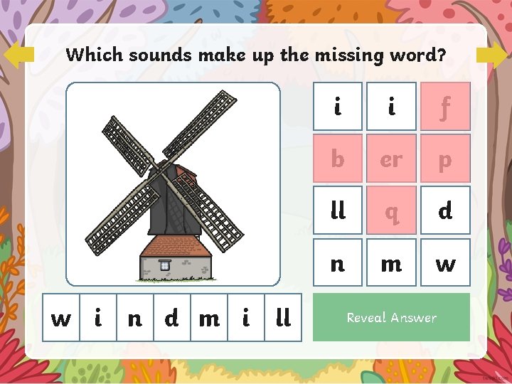 Which sounds make up the missing word? w i n d m i ll