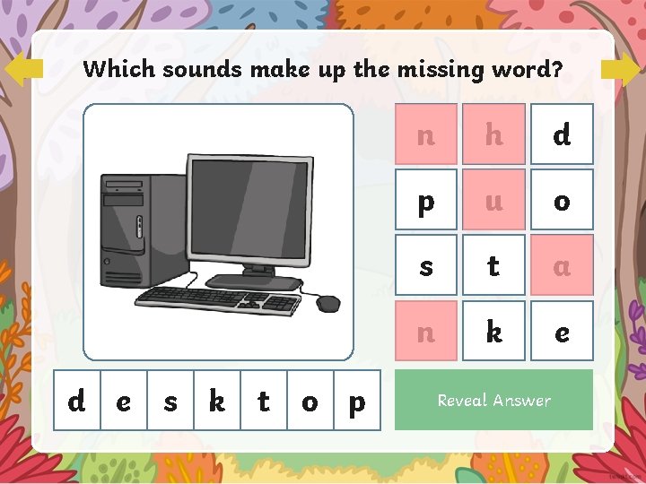 Which sounds make up the missing word? d e s k t o p