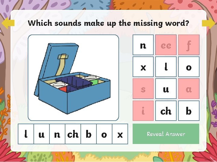 Which sounds make up the missing word? l u n ch b o x