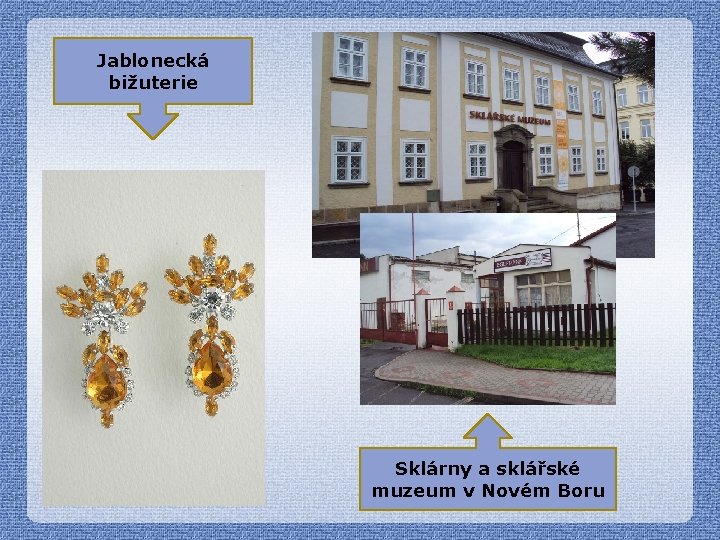 Jablonecká bižuterie Sklárny a sklářské muzeum v Novém Boru 
