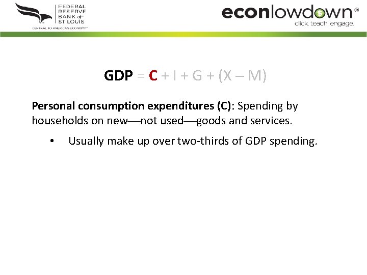 GDP = C + I + G + (X M) Personal consumption expenditures (C):