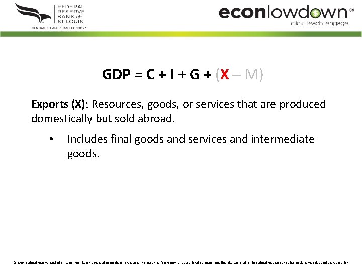 GDP = C + I + G + (X M) Exports (X): Resources, goods,