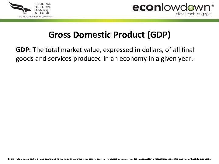 Gross Domestic Product (GDP) GDP: The total market value, expressed in dollars, of all