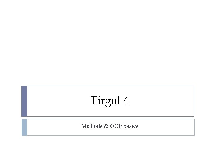 Tirgul 4 Methods & OOP basics 