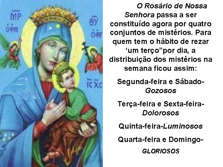 O Rosário de Nossa Senhora passa a ser constituído agora por quatro conjuntos de