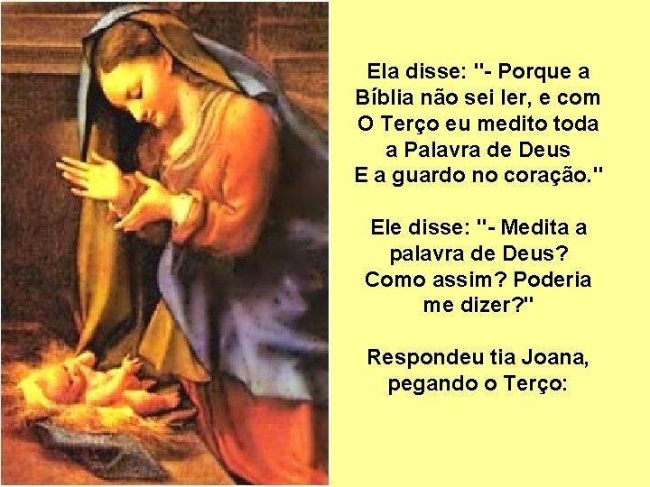 Ela disse: "- Porque a Bíblia não sei ler, e com O Terço eu