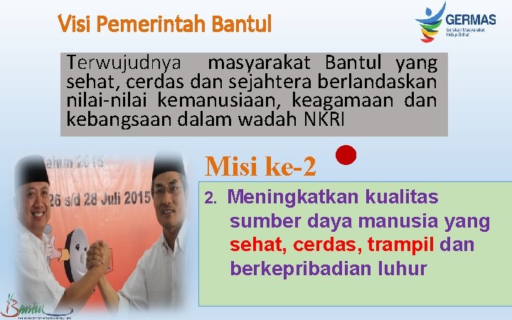 Visi Pemerintah Bantul Terwujudnya masyarakat Bantul yang sehat, cerdas dan sejahtera berlandaskan nilai-nilai kemanusiaan, Visi Pemerintah Bantul Terwujudnya masyarakat Bantul yang sehat, cerdas dan sejahtera berlandaskan nilai-nilai kemanusiaan,