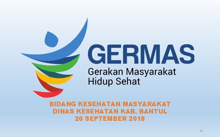 BIDANG KESEHATAN MASYARAKAT DINAS KESEHATAN KAB. BANTUL 20 SEPTEMBER 2018 21 BIDANG KESEHATAN MASYARAKAT DINAS KESEHATAN KAB. BANTUL 20 SEPTEMBER 2018 21