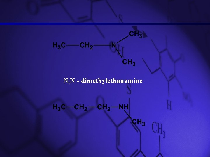 Slide 13 N, N - dimethylethanamine Slide 13 N, N - dimethylethanamine