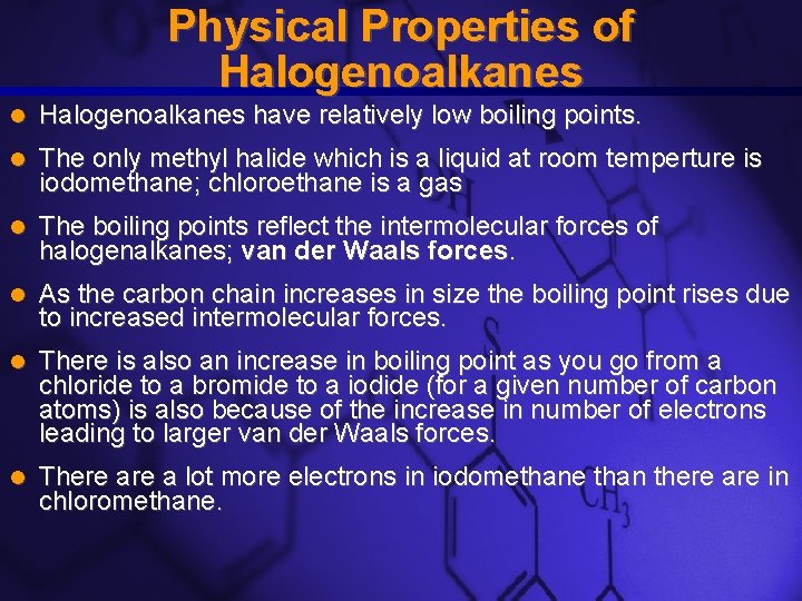Slide 4 Physical Properties of Halogenoalkanes have relatively low boiling points. The only methyl Slide 4 Physical Properties of Halogenoalkanes have relatively low boiling points. The only methyl