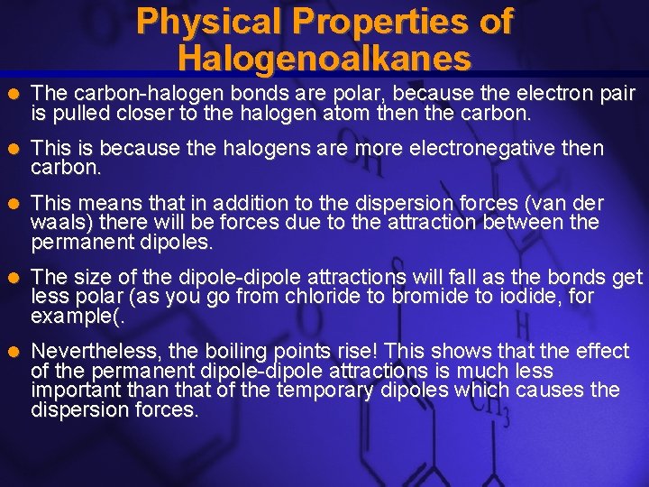 Slide 6 Physical Properties of Halogenoalkanes The carbon-halogen bonds are polar, because the electron Slide 6 Physical Properties of Halogenoalkanes The carbon-halogen bonds are polar, because the electron