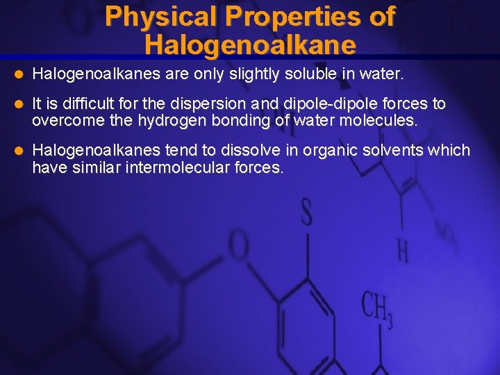 Slide 8 Physical Properties of Halogenoalkanes are only slightly soluble in water. It is Slide 8 Physical Properties of Halogenoalkanes are only slightly soluble in water. It is