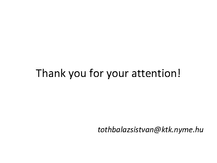 Thank you for your attention! tothbalazsistvan@ktk. nyme. hu 