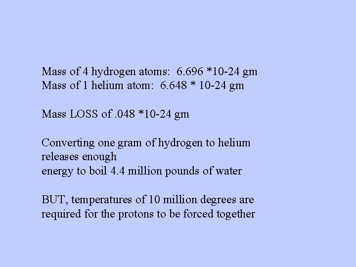 Mass of 4 hydrogen atoms: 6. 696 *10 -24 gm Mass of 1 helium