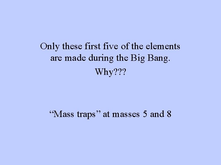 Only these first five of the elements are made during the Big Bang. Why?