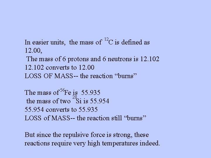 12 In easier units, the mass of C is defined as 12. 00, The