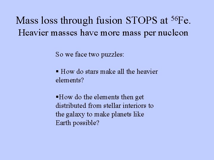 Mass loss through fusion STOPS at 56 Fe. Heavier masses have more mass per