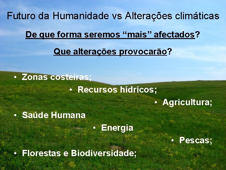 Futuro da Humanidade vs Alterações climáticas De que forma seremos “mais” afectados? Que alterações