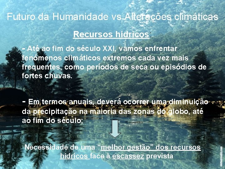 Futuro da Humanidade vs Alterações climáticas Recursos hídricos: - Até ao fim do século