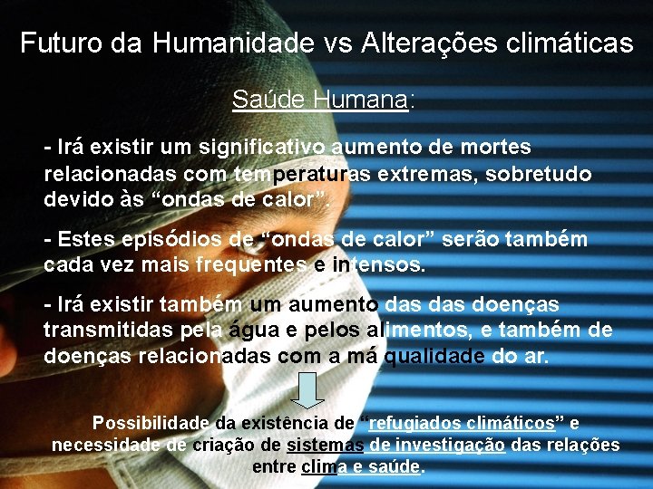 Futuro da Humanidade vs Alterações climáticas Saúde Humana: - Irá existir um significativo aumento