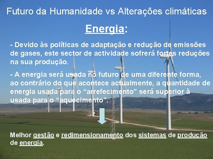 Futuro da Humanidade vs Alterações climáticas Energia: - Devido às políticas de adaptação e