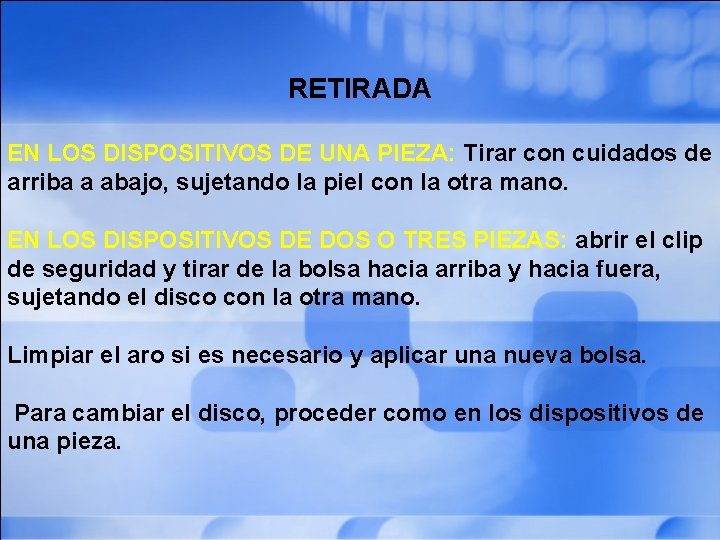 RETIRADA EN LOS DISPOSITIVOS DE UNA PIEZA: Tirar con cuidados de arriba a abajo,