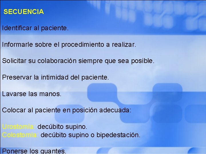  SECUENCIA Identificar al paciente. Informarle sobre el procedimiento a realizar. Solicitar su colaboración