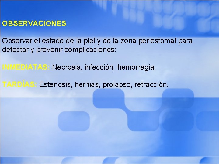 OBSERVACIONES Observar el estado de la piel y de la zona periestomal para detectar