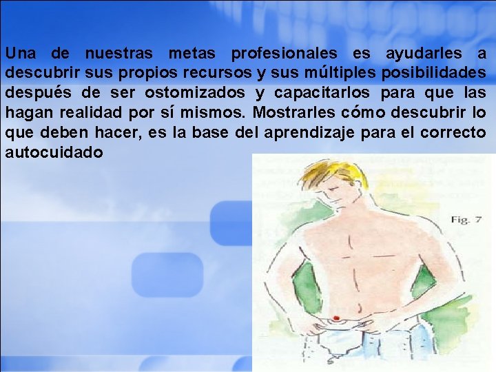 Una de nuestras metas profesionales es ayudarles a descubrir sus propios recursos y sus