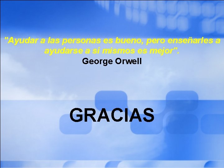"Ayudar a las personas es bueno, pero enseñarles a ayudarse a sí mismos es