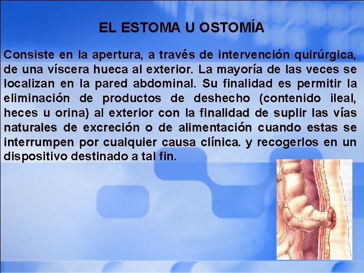 EL ESTOMA U OSTOMÍA Consiste en la apertura, a través de intervención quirúrgica, de