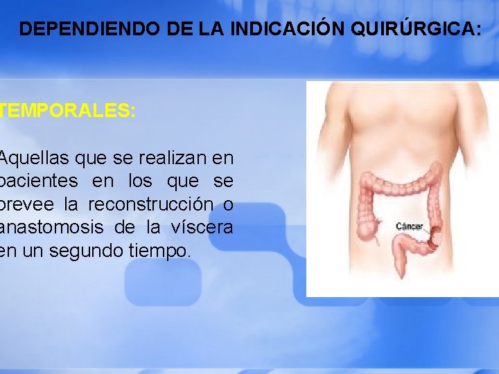 DEPENDIENDO DE LA INDICACIÓN QUIRÚRGICA: TEMPORALES: Aquellas que se realizan en pacientes en los