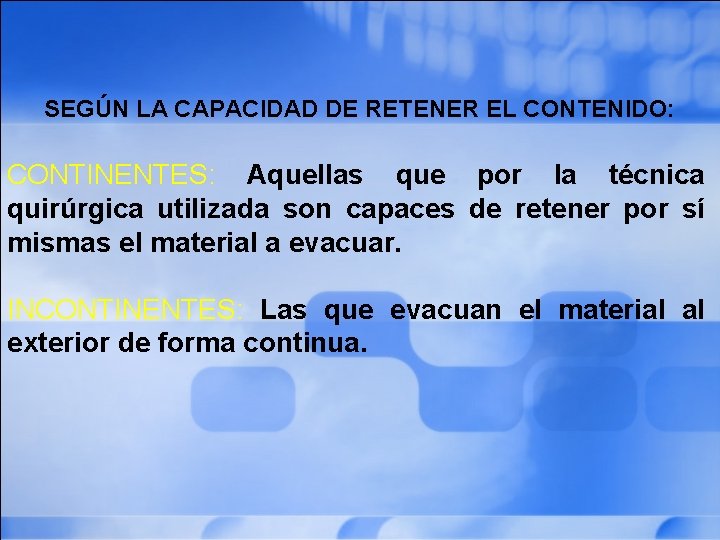SEGÚN LA CAPACIDAD DE RETENER EL CONTENIDO: CONTINENTES: Aquellas que por la técnica quirúrgica