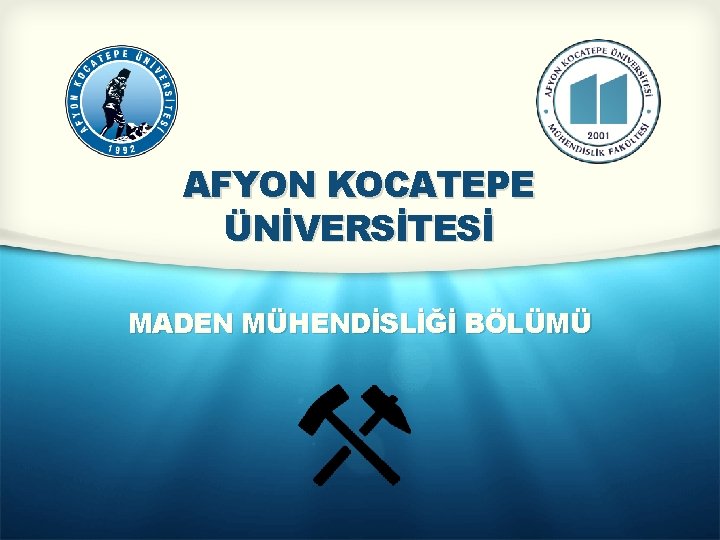 AFYON KOCATEPE ÜNİVERSİTESİ MADEN MÜHENDİSLİĞİ BÖLÜMÜ 