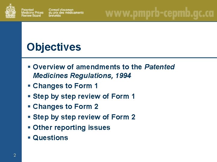 Objectives § Overview of amendments to the Patented Medicines Regulations, 1994 § Changes to