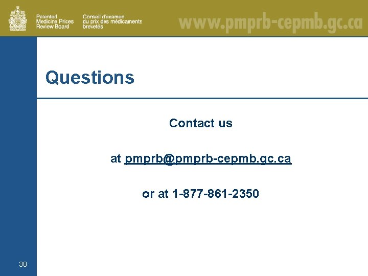 Questions Contact us at pmprb@pmprb-cepmb. gc. ca or at 1 -877 -861 -2350 30