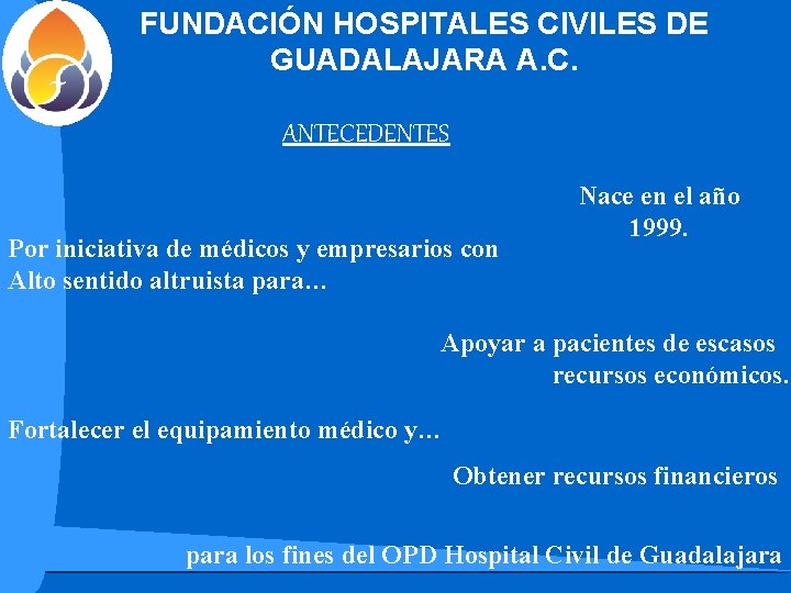 FUNDACIÓN HOSPITALES CIVILES DE GUADALAJARA A. C. ANTECEDENTES Por iniciativa de médicos y empresarios