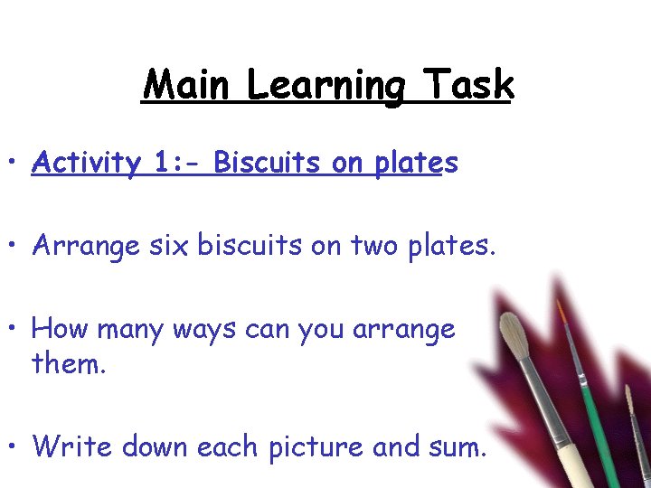 Main Learning Task • Activity 1: - Biscuits on plates • Arrange six biscuits