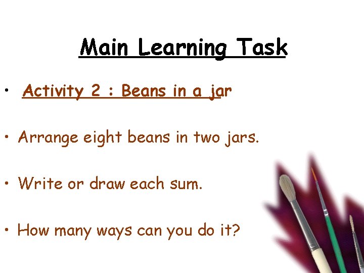 Main Learning Task • Activity 2 : Beans in a jar • Arrange eight