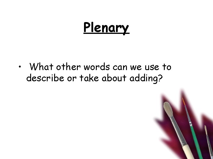 Plenary • What other words can we use to describe or take about adding?