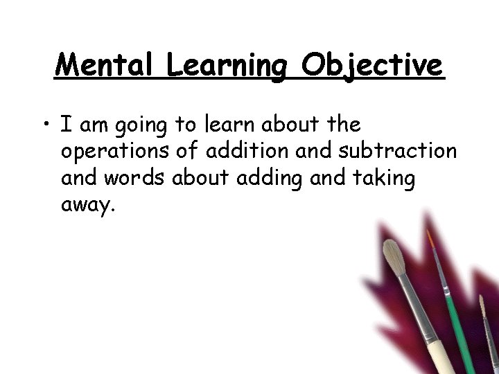 Mental Learning Objective • I am going to learn about the operations of addition Mental Learning Objective • I am going to learn about the operations of addition