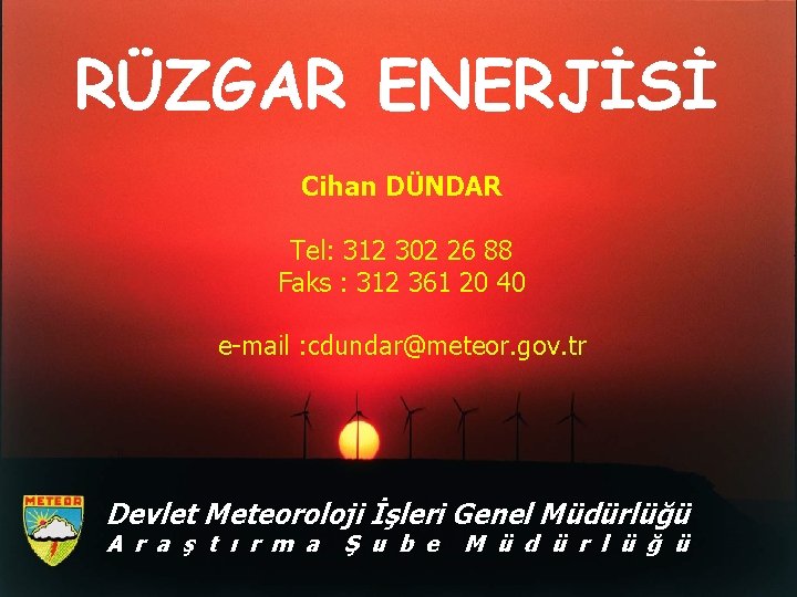 RÜZGAR ENERJİSİ Cihan DÜNDAR Tel: 312 302 26 88 Faks : 312 361 20 RÜZGAR ENERJİSİ Cihan DÜNDAR Tel: 312 302 26 88 Faks : 312 361 20