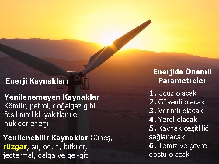 Enerji Kaynakları Yenilenemeyen Kaynaklar Kömür, petrol, doğalgaz gibi fosil nitelikli yakıtlar ile nükleer enerji Enerji Kaynakları Yenilenemeyen Kaynaklar Kömür, petrol, doğalgaz gibi fosil nitelikli yakıtlar ile nükleer enerji