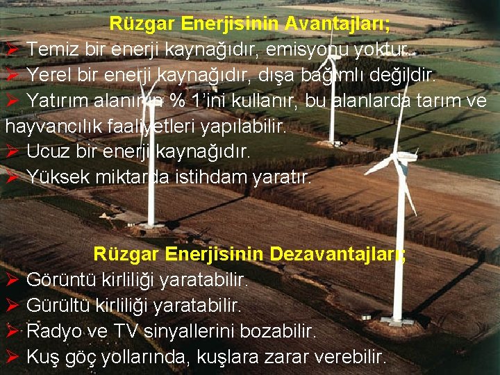 Rüzgar Enerjisinin Avantajları; Ø Temiz bir enerji kaynağıdır, emisyonu yoktur. Ø Yerel bir enerji Rüzgar Enerjisinin Avantajları; Ø Temiz bir enerji kaynağıdır, emisyonu yoktur. Ø Yerel bir enerji