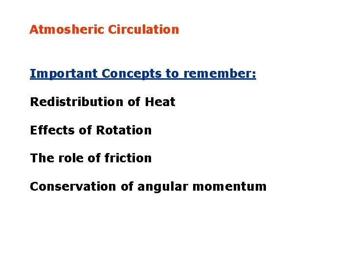 Atmosheric Circulation Important Concepts to remember: Redistribution of Heat Effects of Rotation The role