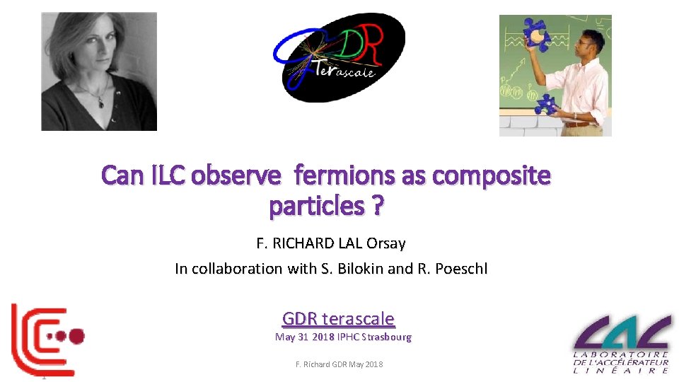 Can ILC observe fermions as composite particles ? F. RICHARD LAL Orsay In collaboration