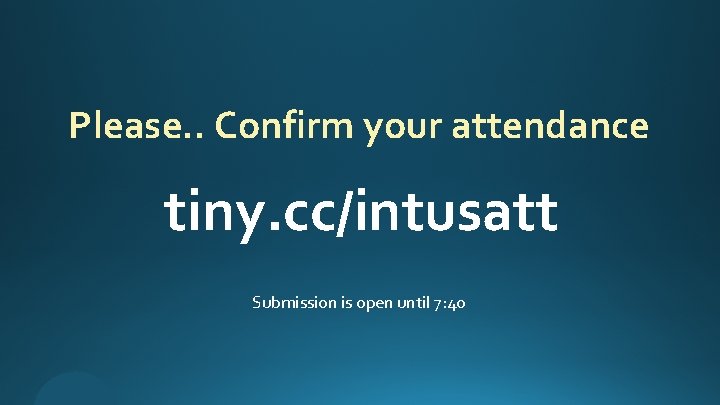 Please. . Confirm your attendance tiny. cc/intusatt Submission is open until 7: 40 