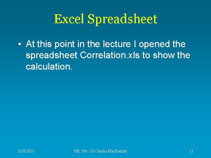 Excel Spreadsheet • At this point in the lecture I opened the spreadsheet Correlation.
