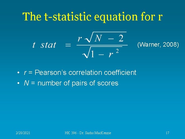 The t-statistic equation for r (Warner, 2008) • r = Pearson’s correlation coefficient •