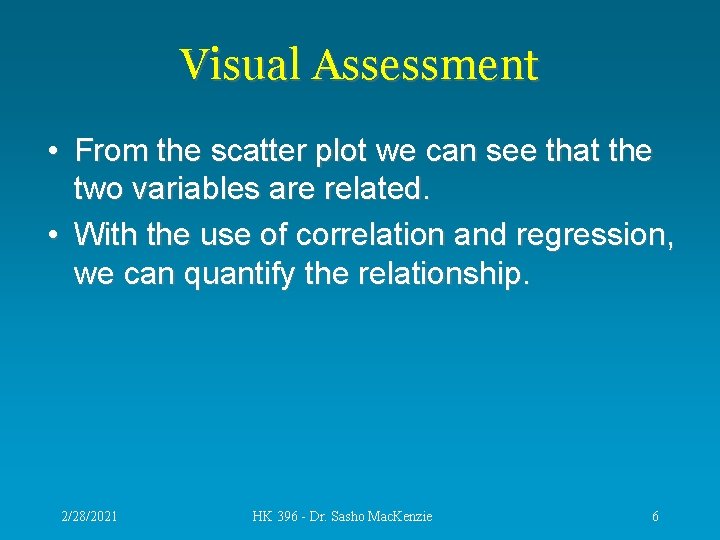 Visual Assessment • From the scatter plot we can see that the two variables